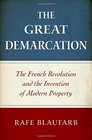 The Great Demarcation The French Revolution and the Invention of Modern Property