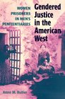 Gendered Justice in the American West Women Prisoners in Men's Penitentiaries