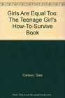 Girls Are Equal Too The Teenage Girl's Howtosurvive Book