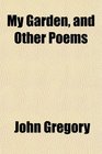 My Garden and Other Poems