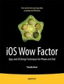 iOS Wow Factor Apps and UX Design Techniques for iPhone and iPad