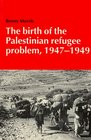 The Birth of the Palestinian Refugee Problem 19471949