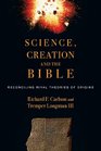 Science Creation and the Bible Reconciling Rival Theories of Origins