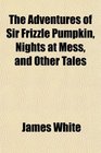 The Adventures of Sir Frizzle Pumpkin Nights at Mess and Other Tales