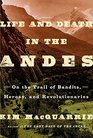 Life and Death in the Andes On the Trail of Bandits Heroes and Revolutionaries