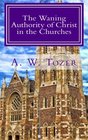 The Waning Authority of Christ in the Churches: Tozer's Very Last Message to the Church