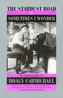The Stardust Road  Sometimes I Wonder The Autobiography of Hoagy Carmichael