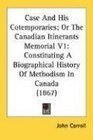 Case And His Cotemporaries Or The Canadian Itinerants Memorial V1 Constituting A Biographical History Of Methodism In Canada