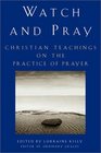 Watch and Pray  Christian Teachings on the Practice of Prayer