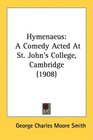 Hymenaeus A Comedy Acted At St John's College Cambridge