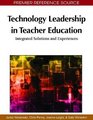 Technology Leadership in Teacher Education Integrated Solutions and Experiences