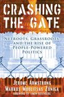Crashing the Gate Netroots Grassroots and the Rise of PeoplePowered Politics
