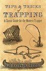 Tips and Tricks of Trapping A Classic Guide for the Modern Trapper