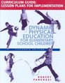 Dynamic Physical Education Curriculum Guide Lesson Plans for Implementation for Dynamic Physical Education for Elementary School Children