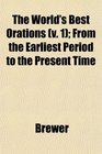 The World's Best Orations  From the Earliest Period to the Present Time