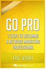 Go Pro 7 Steps To Becoming a Network Marketing Professional by Eric Worre  Unofficial  Independent Summary  Analysis