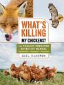 What's Killing My Chickens The Poultry Predator Detective Manual
