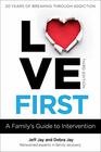Love First A Family's Guide to Intervention