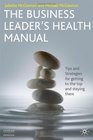 The Business Leader's Health Manual Tips and Strategies for getting to the top and staying there