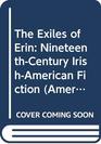 The Exiles of Erin NineteenthCentury IrishAmerican Fiction
