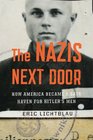 The Nazis Next Door How America Became a Safe Haven for Hitler's Men