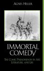 The Immortal Comedy The Comic Phenomenon in Art Literature and Life
