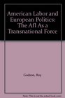 American Labor and European Politics The Afl As a Transnational Force