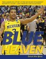 Blue Heaven The AMaizeIng Story of the Michigan Wolverines' Return to Gloryand Their Second NCAA Title