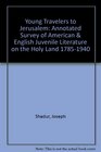 Young Travelers to Jerusalem Annotated Survey of American  English Juvenile Literature on the Holy Land 17851940