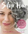 Silver Hair Say Goodbye to the Dye and Let Your Natural Light Shine A Handbook