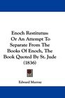 Enoch Restitutus Or An Attempt To Separate From The Books Of Enoch The Book Quoted By St Jude