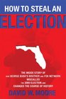 How to Steal an Election The Inside Story of How George Bush's Brother and FOX Network Miscalled the 2000 Election and Changed the Cour