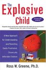 The Explosive Child  A New Approach for Understanding and Parenting Easily Frustrated Chronically Inflexible Children