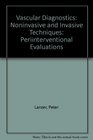 Vascular Diagnostics Noninvasive and Invasive Techniques  Periinterventional Evaluations