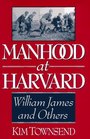 Manhood at Harvard William James and Others