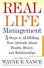 Real Life Management: Five Steps to ALTERing Your Attitude About Health, Money, and Relationships