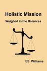 Holistic Mission Weighed in the Balances