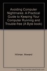 Avoiding Computer Nightmares A Practical Guide to Keeping Your Computer Running and Trouble Free