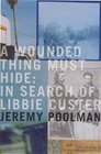 A Wounded Thing Must Hide In Search of Libbie Custer