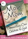 Mom to Mom Committing Our Children to God