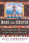 Made from Scratch Reclaiming the Pleasures of the American Hearth