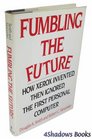 Fumbling the Future How Xerox Invented Then Ignored the First Personal Computer