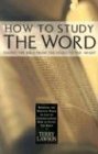 How to Study the Word Taking the Bible from the Pages to the Heart