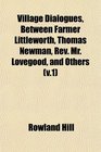 Village Dialogues Between Farmer Littleworth Thomas Newman Rev Mr Lovegood and Others