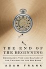 The End of the Beginning How the New Science of Time will Transform Our Lives