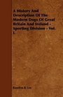 A History And Description Of The Modern Dogs Of Great Britain And Ireland  Sporting Division  Vol I