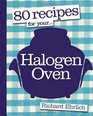 80 Recipes for Your Halogen Oven