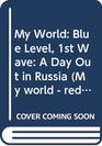 My World Blue Level 1st Wave A Day Out in Russia