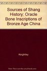 Sources of Shang History The OraceBone Inscriptions of Bronze Age China