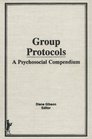 Group Protocols A Psychosocial Compendium